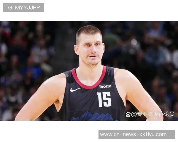 约基奇稳定发挥半场表现出色贡献13分5篮板5助攻助球队争胜